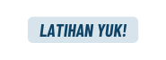 LATIHAN YUK
