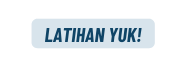 LATIHAN YUK